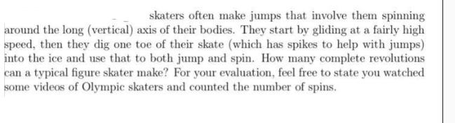 skaters often make jumps that involve them spinning around the long (vertical) axis of their bodies. They