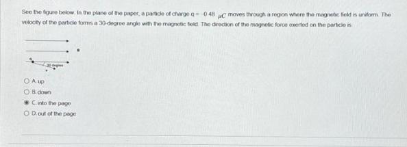 See the figure below in the plane of the paper, a particle of charge q= -0.48C moves through a region where