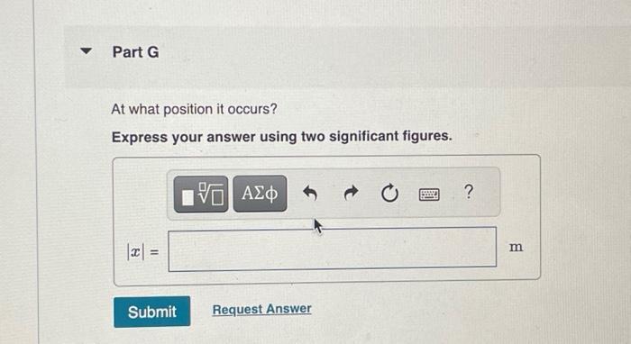 Part G At what position it occurs? Express your answer using two significant figures. |x| = Submit 15.  VO