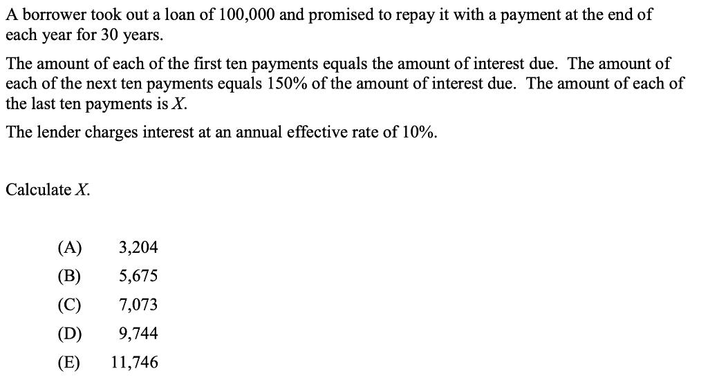 A borrower took out a loan of 100,000 and promised to repay it with a payment at the end of each year for 30