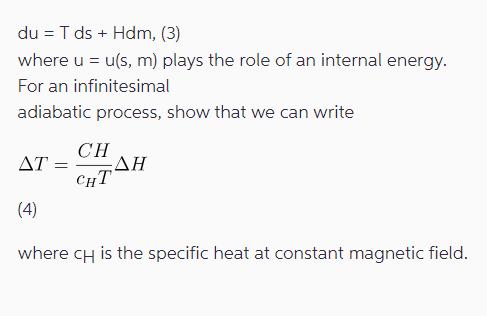 du T ds + Hdm, (3) where u = u(s, m) plays the role of an internal energy. For an infinitesimal adiabatic