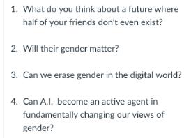 1. What do you think about a future where half of your friends don't even exist? 2. Will their gender matter?