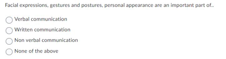 Facial expressions, gestures and postures, personal appearance are an important part of.. Verbal