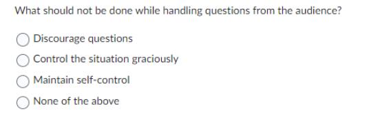 What should not be done while handling questions from the audience? Discourage questions Control the