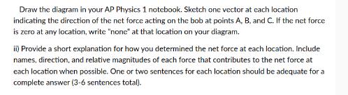 Draw the diagram in your AP Physics 1 notebook. Sketch one vector at each location indicating the direction