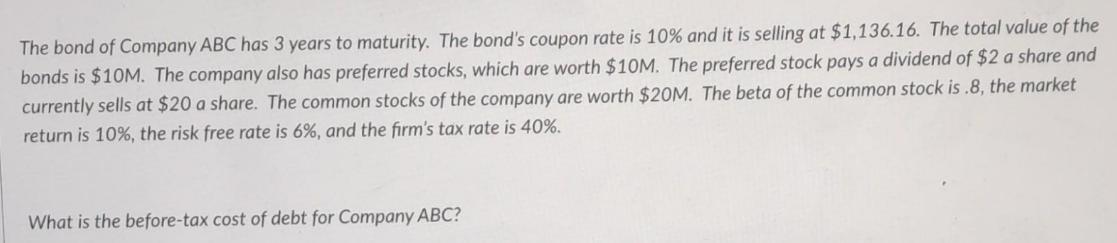 The bond of Company ABC has 3 years to maturity. The bond's coupon rate is 10% and it is selling at