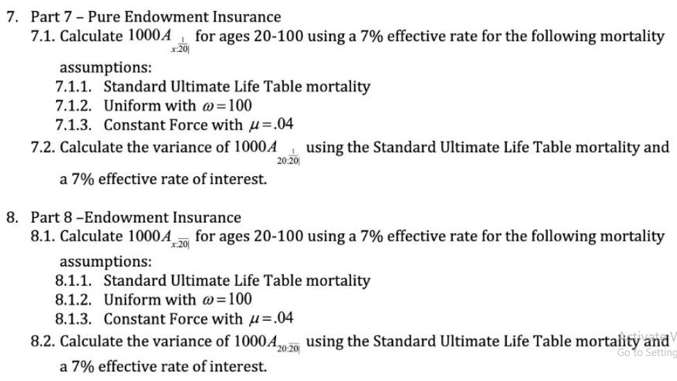 7. Part 7 Pure Endowment Insurance 7.1. Calculate 1000A x:20 for ages 20-100 using a 7% effective rate for