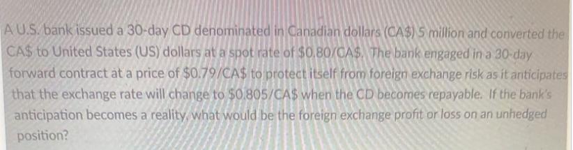 A U.S. bank issued a 30-day CD denominated in Canadian dollars (CA$) 5 million and converted the CAS to