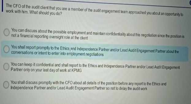 The CFO of the audit client that you are a member of the audit engagement team approached you about an