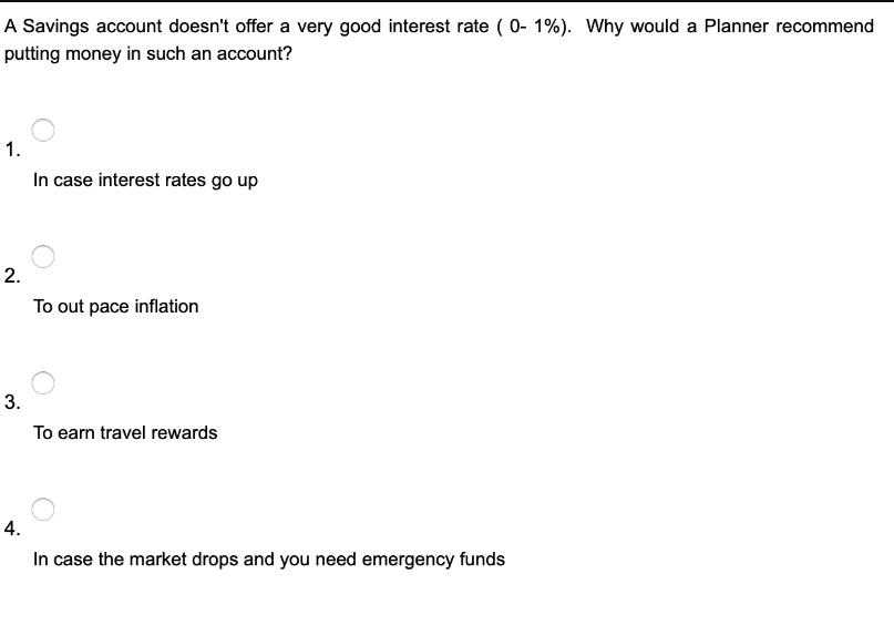 A Savings account doesn't offer a very good interest rate (0- 1%). Why would a Planner recommend putting