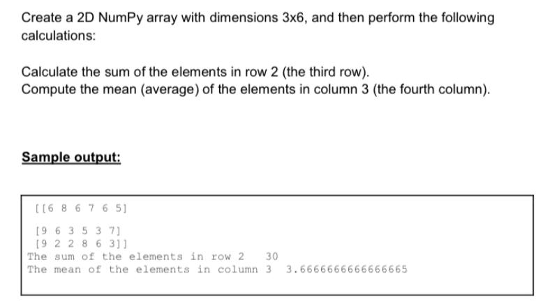 Create a 2D NumPy array with dimensions 3x6, and then perform the following calculations: Calculate the sum