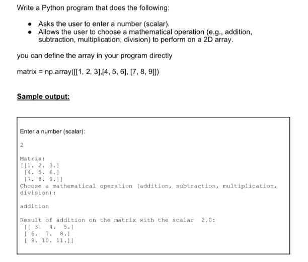 Write a Python program that does the following: Asks the user to enter a number (scalar).  Allows the user to