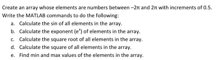 Create an array whose elements are numbers between-2r and 2 with increments of 0.5. Write the MATLAB commands