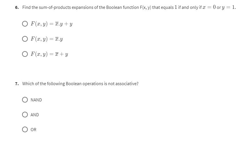 6. Find the sum-of-products expansions of the Boolean function F(x, y) that equals 1 if and only if x = 0 or