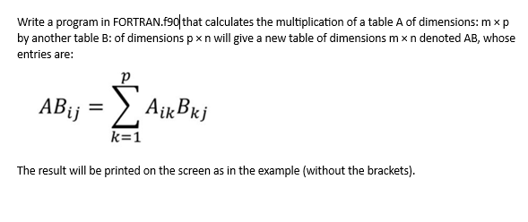 Write a program in FORTRAN.f90 that calculates the multiplication of a table A of dimensions: mx p by another