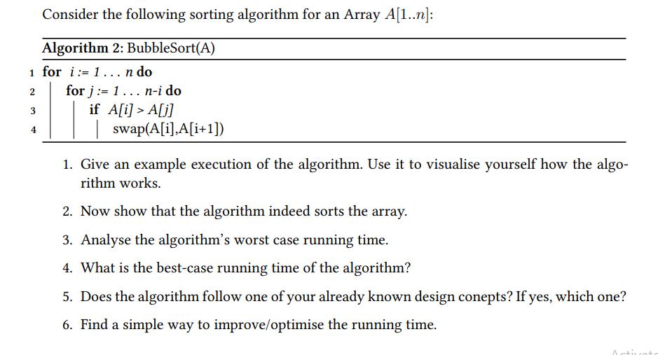 Consider the following sorting algorithm for an Array A[1..n]: Algorithm 2: BubbleSort(A) 1 for i:=1 ... n do