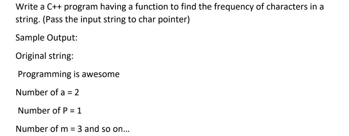 Write a C++ program having a function to find the frequency of characters in a string. (Pass the input string