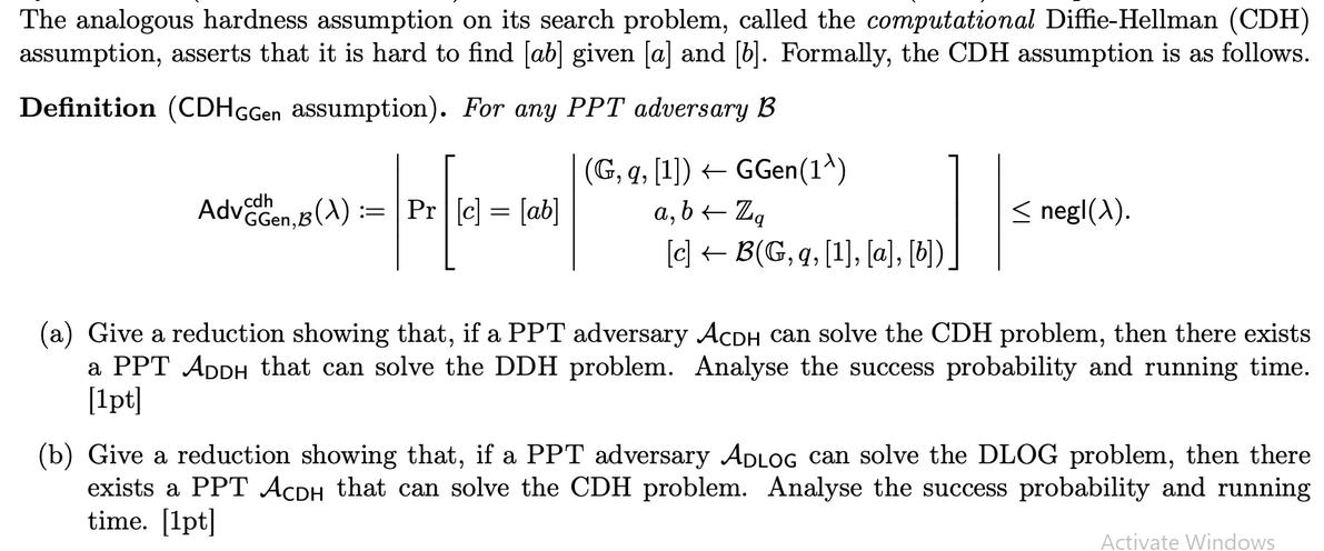 The analogous hardness assumption on its search problem, called the computational Diffie-Hellman (CDH)