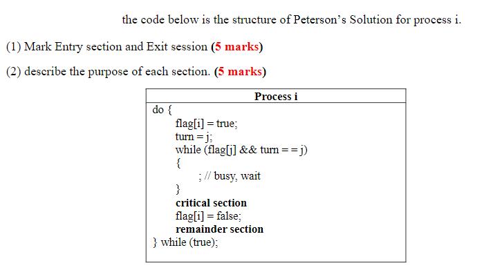 the code below is the structure of Peterson's Solution for process i. (1) Mark Entry section and Exit session
