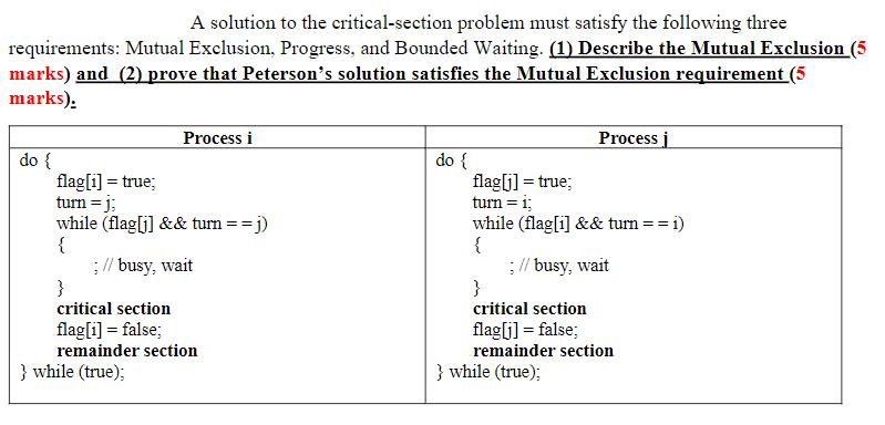 A solution to the critical-section problem must satisfy the following three requirements: Mutual Exclusion,