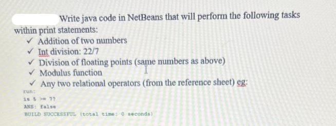 Write java code in NetBeans that will perform the following tasks within print statements:  Addition of two