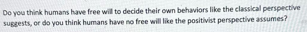 Do you think humans have free will to decide their own behaviors like the classical perspective suggests, or