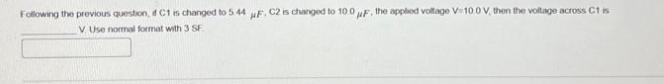 Following the previous question, C1 is changed to 5 44 F. C2 is changed to 10.0 uF, the applied voltage V10.0