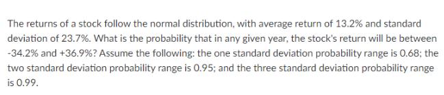 The returns of a stock follow the normal distribution, with average return of 13.2% and standard deviation of