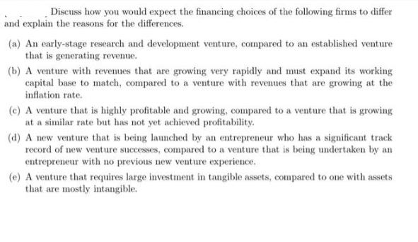 Discuss how you would expect the financing choices of the following firms to differ and explain the reasons