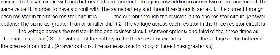 imagine building a circuit with one battery and one resistor R. Imagine now adding in series two more