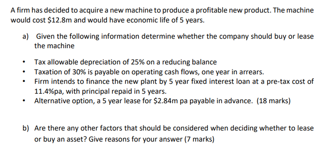 A firm has decided to acquire a new machine to produce a profitable new product. The machine would cost