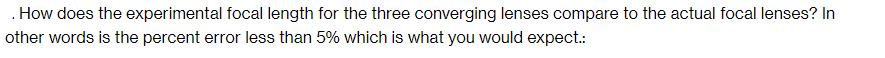 . How does the experimental focal length for the three converging lenses compare to the actual focal lenses?
