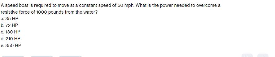 A speed boat is required to move at a constant speed of 50 mph. What is the power needed to overcome a