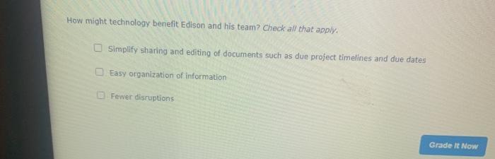 How might technology benefit Edison and his team? Check all that apply. Simplify sharing and editing of