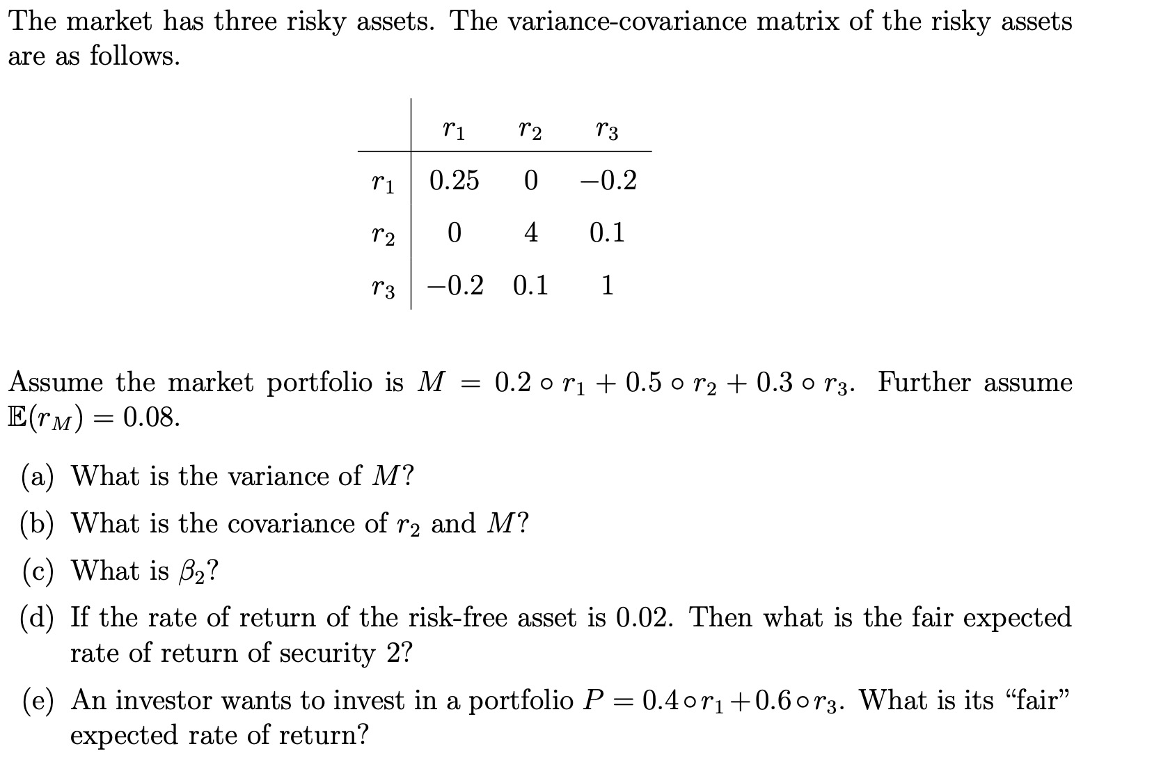 The market has three risky assets. The variance-covariance matrix of the risky assets are as follows. ri 12