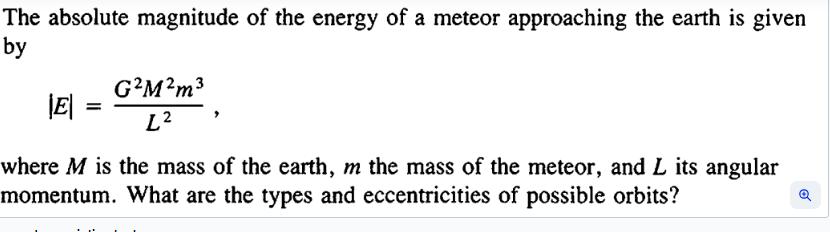 The absolute magnitude of the energy of a meteor approaching the earth is given by |E| = = GMm L where M is