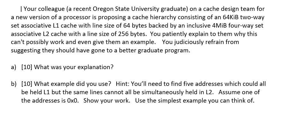 | Your colleague (a recent Oregon State University graduate) on a cache design team for a new version of a