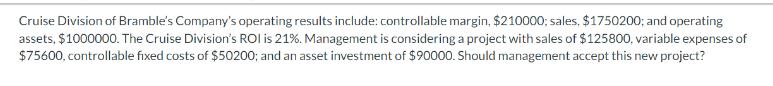 Cruise Division of Bramble's Company's operating results include: controllable margin, $210000; sales.