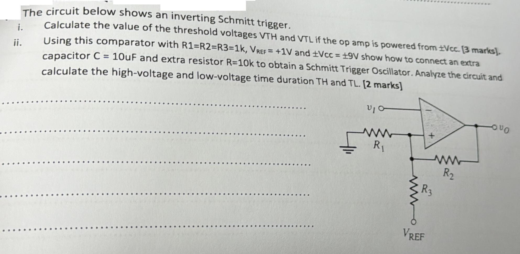 The circuit below shows an inverting Schmitt trigger. ii. i. Calculate the value of the threshold voltages
