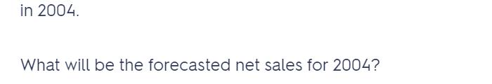 in 2004. What will be the forecasted net sales for 2004?