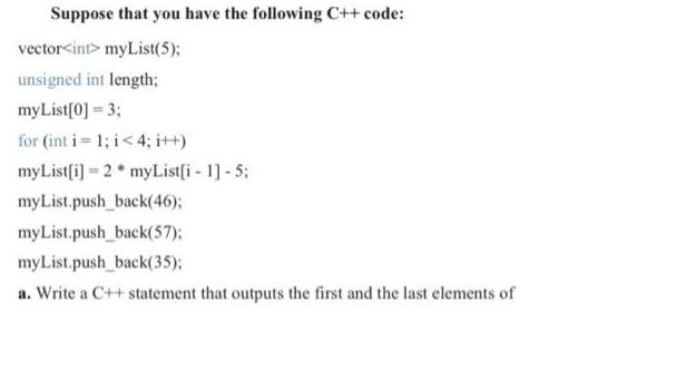 Suppose that you have the following C++ code: vector myList(5); unsigned int length; myList[0] = 3; for (int