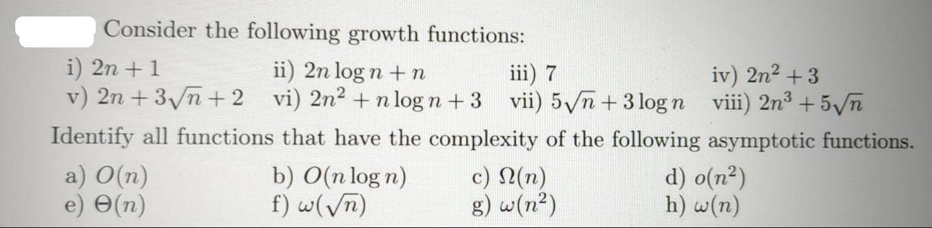 Consider the following growth functions: i) 2n + 1 ii) 2n logn + n iii) 7 iv) 2n +3 v) 2n + 3n+2 vi) 2n +n