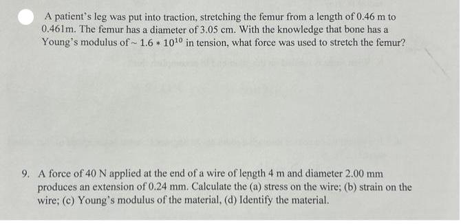 A patient's leg was put into traction, stretching the femur from a length of 0.46 m to 0.461m. The femur has