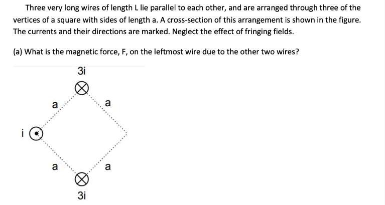 Three very long wires of length L lie parallel to each other, and are arranged through three of the vertices