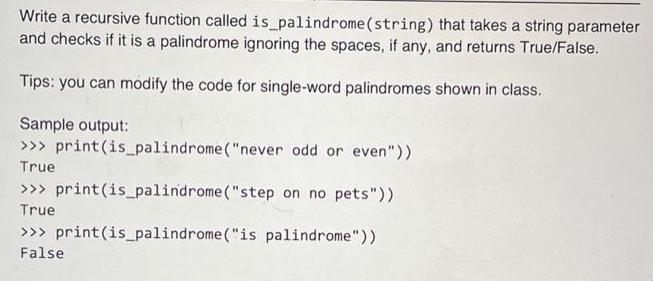 Write a recursive function called is palindrome (string) that takes a string parameter and checks if it is a