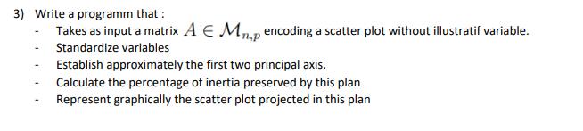 3) Write a programm that : Takes as input a matrix A  Mn.p encoding a scatter plot without illustratif