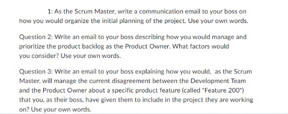 1: As the Scrum Master, write a communication email to your boss on how you would organize the initial
