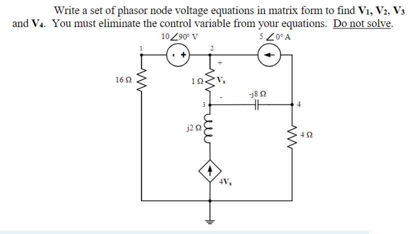 Write a set of phasor node voltage equations in matrix form to find V, V2, V3 and V4. You must eliminate the