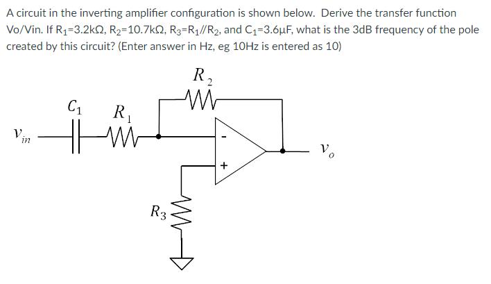 A circuit in the inverting amplifier configuration is shown below. Derive the transfer function Vo/Vin. If