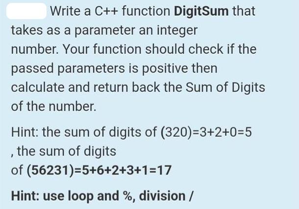 Write a C++ function DigitSum that takes as a parameter an integer number. Your function should check if the